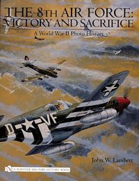 Cover image for The 8th Air Force: Victory and Sacrifice - A World War II Photo History