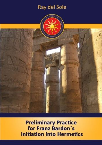 Cover image for Preliminary Practice for Franz Bardon's Initiation into Hermetics