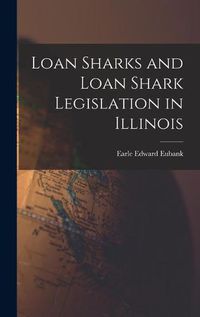 Cover image for Loan Sharks and Loan Shark Legislation in Illinois