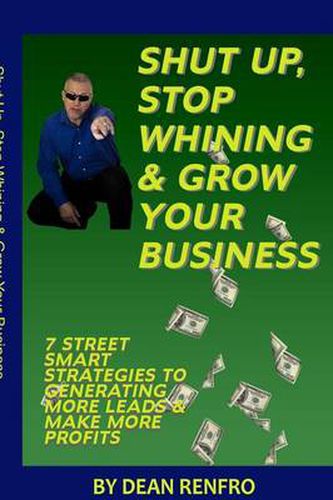 Cover image for Shut Up, Stop Whining, Grow Your Business