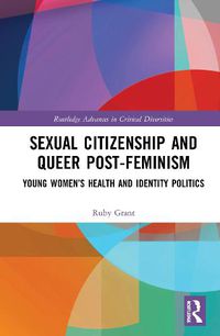 Cover image for Sexual Citizenship and Queer Post-Feminism: Young Women's Health and Identity Politics