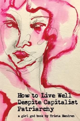 Cover image for How to Live Well Despite Capitalist Patriarchy