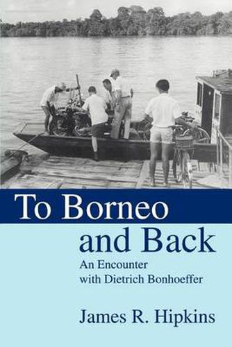 Cover image for To Borneo and Back: An Encounter with Dietrich Bonhoeffer