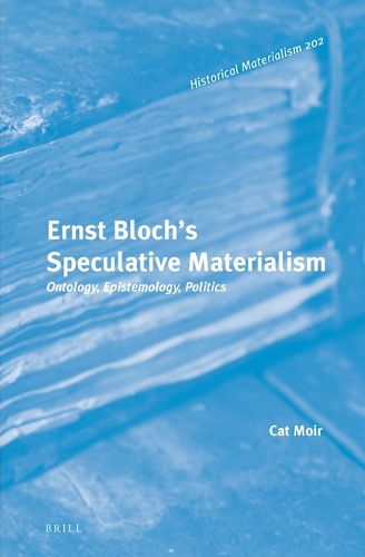 Cover image for Ernst Bloch's Speculative Materialism: Ontology, Epistemology, Politics