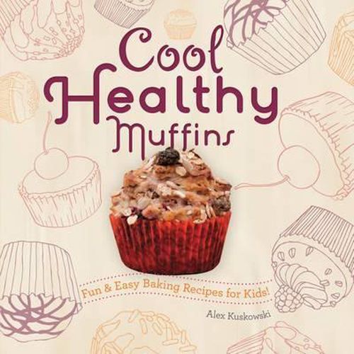 Cool Healthy Muffins:: Fun & Easy Baking Recipes for Kids!