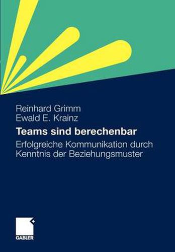 Cover image for Teams sind berechenbar: Erfolgreiche Kommunikation durch Kenntnis der Beziehungsmuster