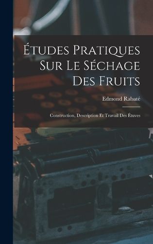 Cover image for Etudes Pratiques Sur Le Sechage Des Fruits