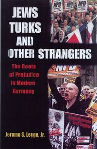 Cover image for Jews, Turks, and Other Strangers: The Roots of Prejudice in Modern Germany