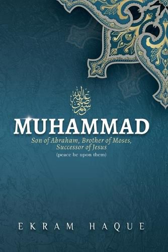 Cover image for Muhammad: Son of Abraham, Brother of Moses, Successor of Jesus