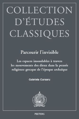 Cover image for Parcourir l'invisible: Les espaces insondables a travers les mouvements des dieux dans la pensee religieuse grecque de l'epoque archaique