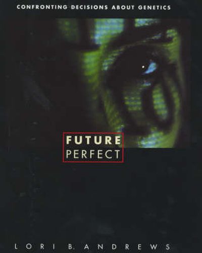 Cover image for Future Perfect: Confronting Decisions About Genetics