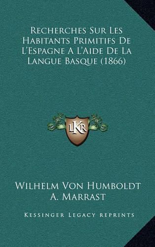 Recherches Sur Les Habitants Primitifs de L'Espagne A L'Aide de La Langue Basque (1866)