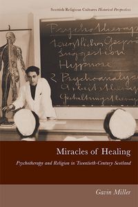 Cover image for Miracles of Healing: Psychotherapy and Religion in Twentieth-Century Scotland