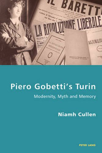 Piero Gobetti's Turin: Modernity, Myth and Memory