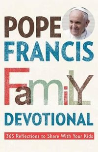 Cover image for Pope Francis Family Devotional: 365 Reflections to Share with Your Kids