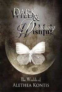 Cover image for Wild and Wishful, Dark and Dreaming: The Worlds of Alethea Kontis