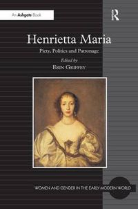 Cover image for Henrietta Maria: Piety, Politics and Patronage