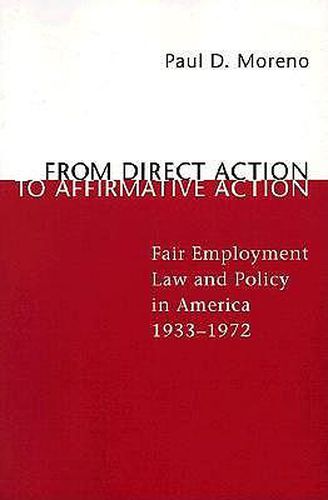 Cover image for From Direct Action to Affirmative Action: Fair Employment Law and Policy in America, 1933-1972