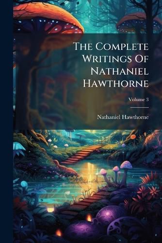 Cover image for The Complete Writings Of Nathaniel Hawthorne