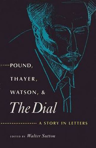 Pound, Thayer, Watson and   The Dial: A Story in Letters