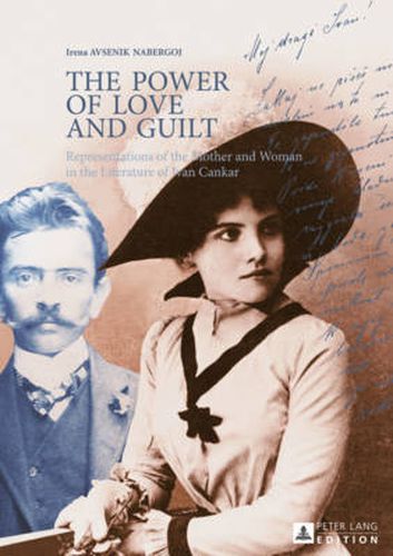 Cover image for The Power of Love and Guilt: Representations of the Mother and Woman in the Literature of Ivan Cankar