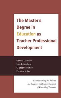 Cover image for The Master's Degree in Education as Teacher Professional Development: Re-envisioning the Role of the Academy in the Development of Practicing Teachers