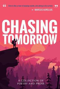 Cover image for Chasing Tomorrow: A Collection of Poetry and Prose