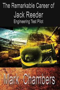 Cover image for The Remarkable Career of Jack Reeder: Engineering Test Pilot