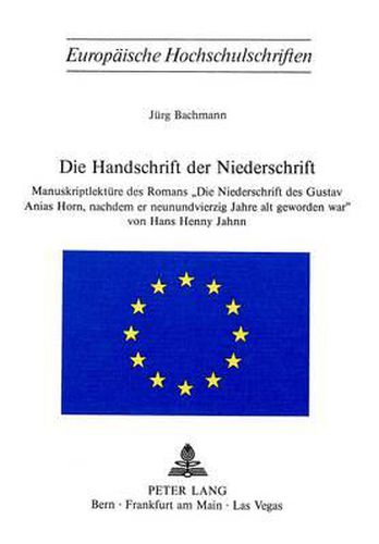 Die Handschrift Der -Niederschrift-: Manuskriptlektuere Des Romans -Die Niederschrift Des Gustav Anias Horn, Nachdem Er Neunundvierzig Jahre Alt Geworden War- Von Hans Henny Jahnn