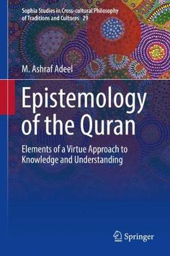 Cover image for Epistemology of the Quran: Elements of a Virtue Approach to Knowledge and Understanding