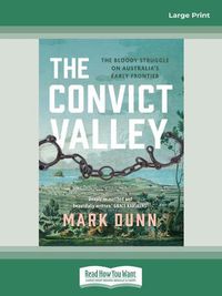 Cover image for The Convict Valley: The bloody struggle on Australia's early frontier