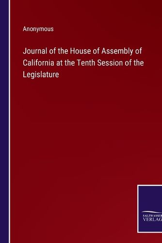 Cover image for Journal of the House of Assembly of California at the Tenth Session of the Legislature