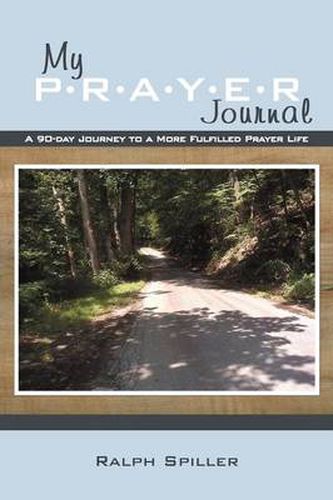 Cover image for My P-R-A-Y-E-R Journal: A 90-day Journey to a More Fulfilled Prayer Life