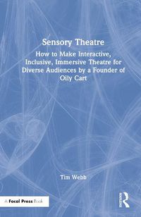 Cover image for Sensory Theatre: How to Make Interactive, Inclusive, Immersive Theatre for Diverse Audiences by a Founder of Oily Cart