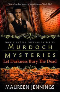 Cover image for Murdoch Mysteries - Let Darkness Bury The Dead