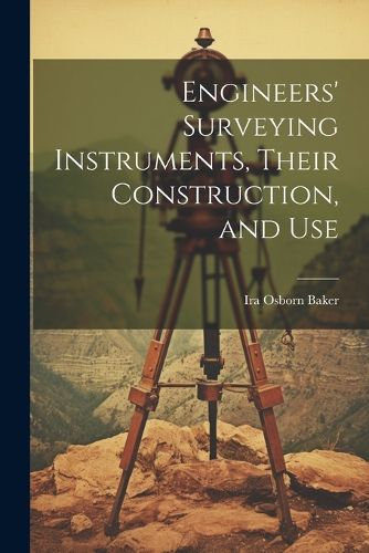 Cover image for Engineers' Surveying Instruments, Their Construction, and Use