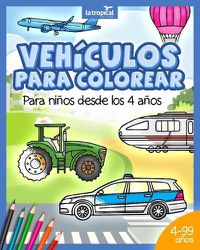 Cover image for Vehiculos para colorear para ninos desde los 4 anos: Libro con informacion de maquinas, medios de transporte y carga: coche, avion, tractor para ninos y ninas en edad preescolar y escolar.