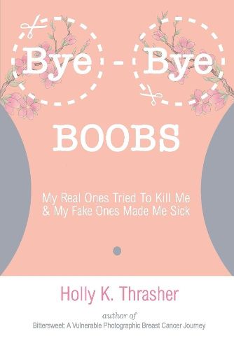 Cover image for Bye-Bye Boobs: My Real Ones Tried To Kill Me & My Fake Ones Made Me Sick