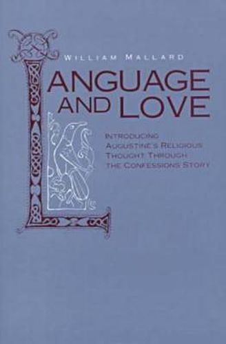 Cover image for Language and Love: Introducing Augustine's Religious Thought Through the Confessions Story