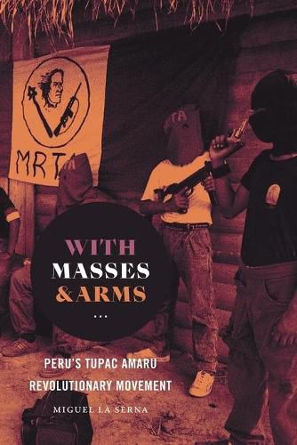 Cover image for With Masses and Arms: Peru's Tupac Amaru Revolutionary Movement