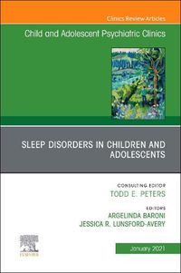 Cover image for Sleep Disorders in Children and Adolescents, an Issue of Childand Adolescent Psychiatric Clinics of North America