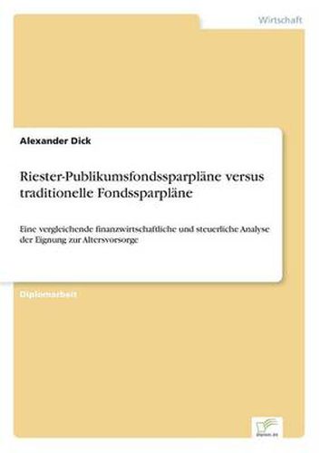 Cover image for Riester-Publikumsfondssparplane versus traditionelle Fondssparplane: Eine vergleichende finanzwirtschaftliche und steuerliche Analyse der Eignung zur Altersvorsorge