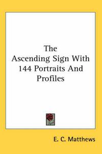 Cover image for The Ascending Sign with 144 Portraits and Profiles