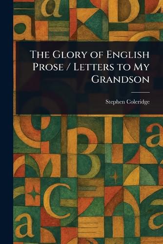 Cover image for The Glory of English Prose / Letters to My Grandson