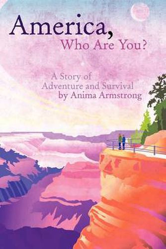 Cover image for America, Who Are You?: A Story of Adventure and Survival