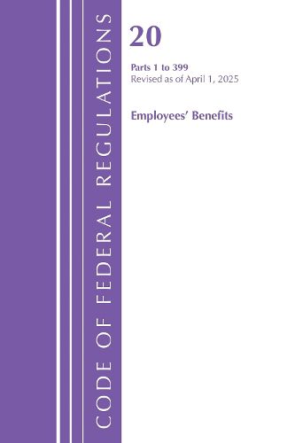 Cover image for Code of Federal Regulations, Title 20 Employees' Benefits 1 - 399, Revised as of April 1, 2025