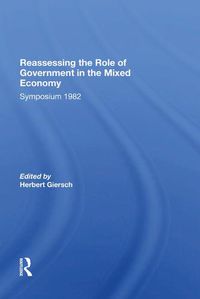 Cover image for Reassessing the Role of Government in the Mixed Economy: Symposium 1982