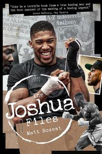 Cover image for The Anthony Joshua Files: The Career of Britain's Heavyweight Hero
