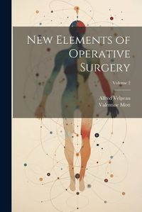 Cover image for New Elements of Operative Surgery; Volume 2