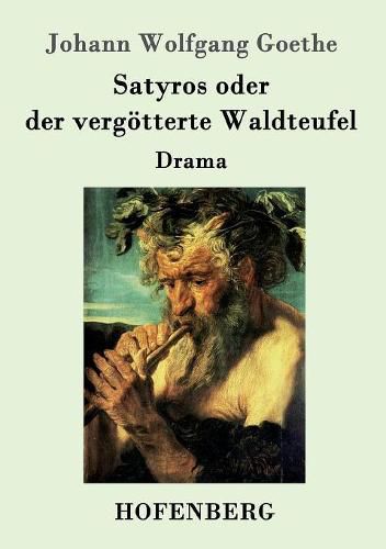 Cover image for Satyros oder der vergoetterte Waldteufel: Drama